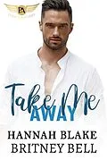 E-Book (epub) Take Me Away (Cockpit Series, #2) von Britney Bell, Hannah Blake