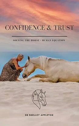 E-Book (epub) Confidence & Trust - Solving the Horse + Human Equation von Shelley Appleton