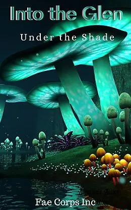 E-Book (epub) Into The Glen: Under The Shade (Into The Glen, #2) von Fae Corps Publishing, Serena Mossgraves, Vonnie Winslow Crist
