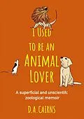 E-Book (epub) I Used to be an Animal Lover von D. A. Cairns