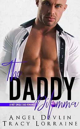E-Book (epub) The Daddy Dilemma (A Hot Single Dad Romance, #3) von Angel Devlin, Tracy Lorraine
