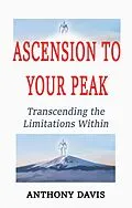 E-Book (epub) Ascension to Your Peak Transcending the Limitations Within von Anthony Davis