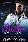 E-Book (epub) Broken By Love Book 3 (Romeo For Hire, #3) von Lexy Parker