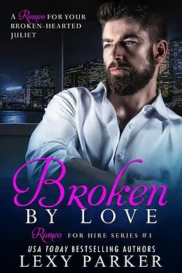 E-Book (epub) Broken By Love Book 3 (Romeo For Hire, #3) von Lexy Parker