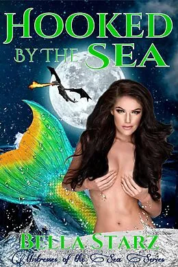 E-Book (epub) Hooked By The Sea: A Mermaid Romance (Mistresses of the Sea, #6) von Bella Starz