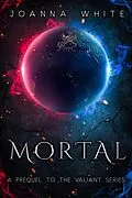 E-Book (epub) Mortal (The Valiant Series) von Joanna White