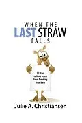E-Book (epub) When The Last Straw Falls: 30 Ways to Keep Stress from Breaking Your Back von Julie A. Christiansen