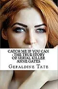 E-Book (epub) Catch Me If You Can : The True Story of Serial KIller Anne Gates von Geraldine Tate