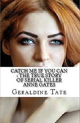 E-Book (epub) Catch Me If You Can : The True Story of Serial KIller Anne Gates von Geraldine Tate