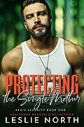 E-Book (epub) Protecting the Single Mother (Aegis Security, #1) von Leslie North