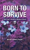 E-Book (epub) Born To Survive: You Can't Break A Broken Heart von Kylie-Anne Evans