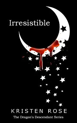 E-Book (epub) Irresistible (The Dragon's Descendant, #1) von Kristen Rose