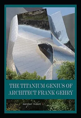 E-Book (epub) The Titanium Genius of Architect Frank Gehry von Marques Vickers