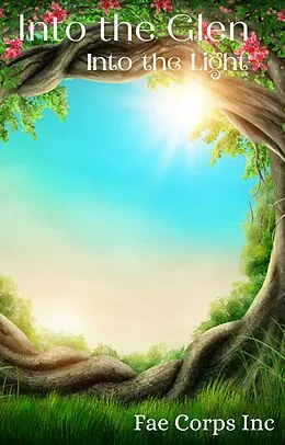 E-Book (epub) Into The Glen: Into The Light (Into The Glen, #1) von Fae Corps Publishing, Serena Mossgraves, Justine Johnston Hemmestad