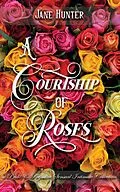 E-Book (epub) A Courtship of Roses: Books 1 - 5 : A Pride and Prejudice Sensual Intimate Collection von Jane Hunter
