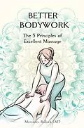E-Book (epub) Better Bodywork: The 5 Principles of Excellent Massage von Mercedes Bullock