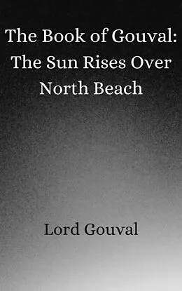 E-Book (epub) The Book of Gouval: The Sun Rises Over North Beach (The Books of Gouval, #6) von Lord Gouval