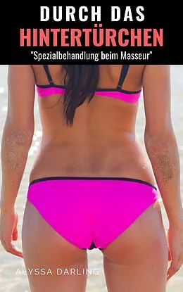 E-Book (epub) Durch das Hintertürchen - "Spezialbehandlung beim Masseur" von Alyssa Darling
