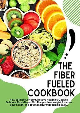 E-Book (epub) The Fiber Fueled Cookbook von Jack E. Eidson