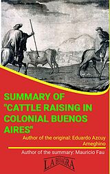 eBook (epub) Summary Of "Cattle Raising In Colonial Buenos Aires" By Eduardo Azcuy Ameghino (UNIVERSITY SUMMARIES) de Mauricio Enrique Fau
