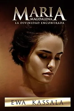 E-Book (epub) Maria Magdalena; La Divinidad Encontrada von Ewa Kassala