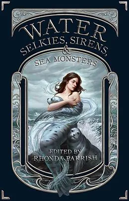 E-Book (epub) Water: Selkies, Sirens, & Sea Monsters (Elemental Anthology, #4) von Rhonda Parrish, Catherine MacLeod, Chadwick Ginther