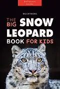 E-Book (epub) Big Cat Books: The Ultimate Snow Leopard Book for Kids (Animal Books for Kids, #1) von Jenny Kellett