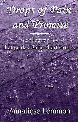 E-Book (epub) Drops of Pain and Promise (Mormon Flash) von Annaliese Lemmon