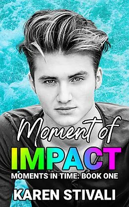E-Book (epub) Moment Of Impact (Moments In Time, #1) von Karen Stivali