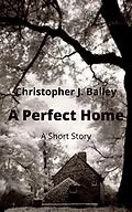 E-Book (epub) A Perfect Home von Christopher J. Bailey