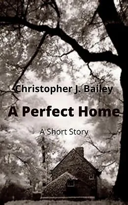 E-Book (epub) A Perfect Home von Christopher J. Bailey