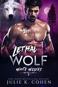 E-Book (epub) Lethal Wolf (White Wolves, #2) von Julie K. Cohen