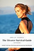 E-Book (epub) The Divorce Survival Guide: Expert Tips and Strategies for Navigating the Process von Emily Perry