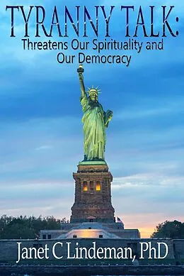 E-Book (epub) Tyranny Talk Threatens Our Spirituality and Our Democracy von Janet C. Lindeman