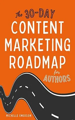 E-Book (epub) The 30-Day Content Marketing Roadmap for Authors von Michelle Emerson