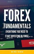 E-Book (epub) Forex Fundamentals - Everything You Need To Start Investing In Forex (How To Make Money From..., #3) von Mike King