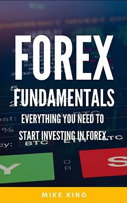 E-Book (epub) Forex Fundamentals - Everything You Need To Start Investing In Forex (How To Make Money From..., #3) von Mike King