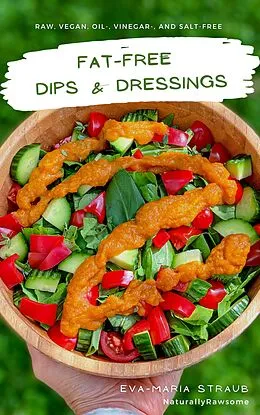 E-Book (epub) Fat-Free Dips & Dressings von NaturallyRawsome, Eva-Maria Straub