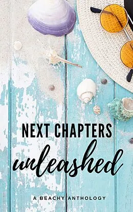 E-Book (epub) Next Chapters Unleashed: A Beachy Anthology von Clarissa Gosling, Melyssah Colerangle, Kelley Rene
