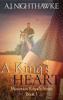 E-Book (epub) A King's Heart (Mountain Royal's Series, #1) von A. J. Nighthawke