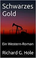E-Book (epub) Schwarzes Gold: Ein Western-Roman (Far West (d), #2) von Richard G. Hole