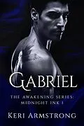 E-Book (epub) Midnight Ink: Gabriel (The Awakening - Mutts Like Me, #6) von Keri Armstrong