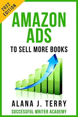 E-Book (epub) Amazon Ads to Sell More Books: 2022 Edition (Book Marketing for Indie Authors) von Alana J. Terry