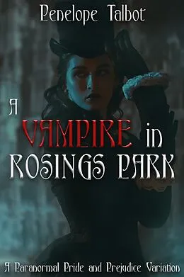 E-Book (epub) A Vampire in Rosings Park: A Paranormal Pride and Prejudice Variation von Penelope Talbot