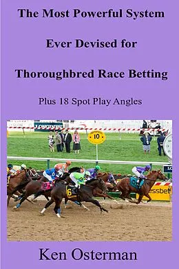 E-Book (epub) The Most Powerful System Ever Devised for Thoroughbred Race Betting Plus 18 Spot Play Angles von Ken Osterman