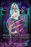 E-Book (epub) Phantom Light (The Witch Academy of Ash) von R. L. Wilson
