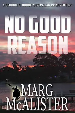 E-Book (epub) No Good Reason (Georgie B. Goode Australian RV Mystery Series, #3) von Marg McAlister
