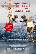 E-Book (epub) Co-Dependency, Abuse, and Addictions von Deborah Eustace Wollnik