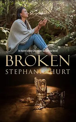 E-Book (epub) Broken (In Harm's Way, #3) von Stephanie Hurt