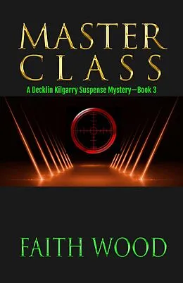 E-Book (epub) Masterclass (Decklin Kilgarry Suspense Mysteries, #3) von Faith Wood